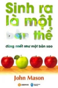 Sinh Ra Là Một Bản Thể Đừng Chết Như Một Bản Sao