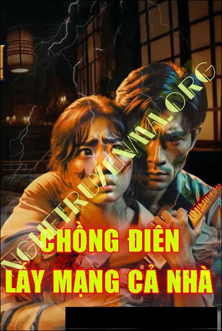 Chồng Điên Lấy Mạng Cả Nhà