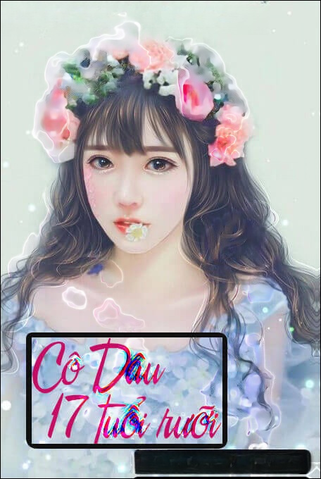Cô Dâu 17 Tuổi Rưỡi - Truyện Ngôn Tình