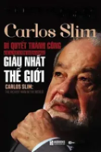 Carlos Slim, Bí Quyết Thành Công Của Người Đàn Ông Giàu Nhất Thế Giới