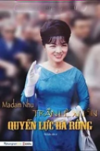 Madam Nhu Trần Lệ Xuân Quyền Lực Bà Rồng