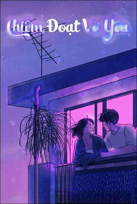 Chiếm Đoạt Vợ Yêu - Truyện Ngôn Tình