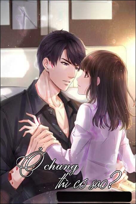 Ở Chung Thì Có Sao - Truyện Ngôn Tình