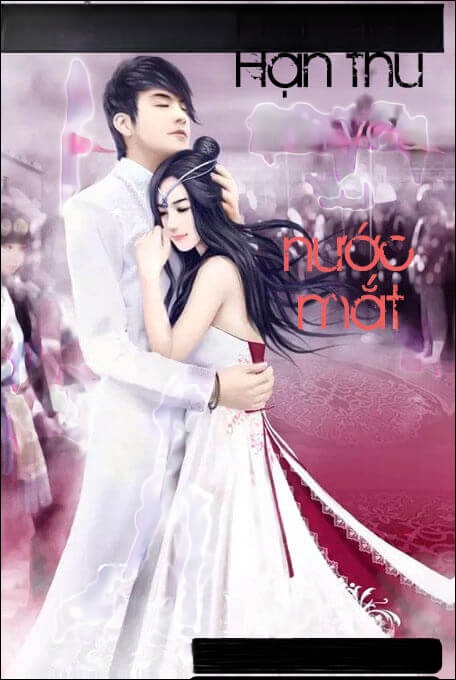 Hận Thù Tình Yêu Và Nước Mắt - Truyện Ngôn Tình