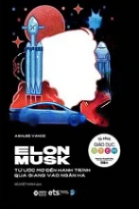 Elon Musk Từ Ước Mơ Đến Hành Trình Quá Giang Vào Ngân Hà