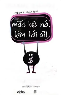 Mặc Kệ Nó, Làm Tới Đi!