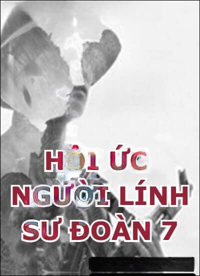 Hồi Ức Người Lính Sư Đoàn 7