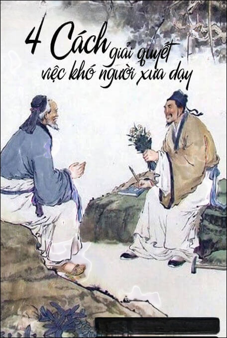 4 Cách Giải Quyết Việc Khó Của Người Xưa