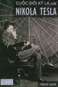 Cuộc Đời Kỳ Lạ Của Nikola Tesla