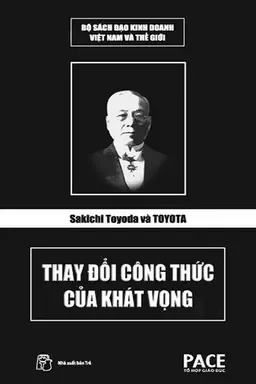 Sakichi Toyoda Và Toyota Thay Đổi Công Thức Của Khát Vọng