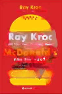 Ray Kroc Đã Tạo Nên Thương Hiệu Mcdonald’s Như Thế Nào?