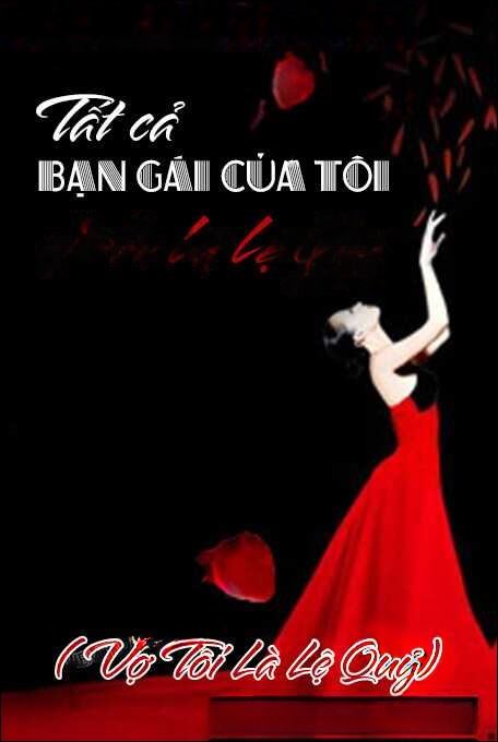 Vợ Tôi Là Lệ Quỷ (Tất Cả Bạn Gái Của Tôi Đều Là Lệ Quỷ)