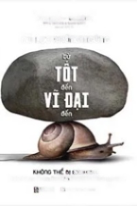 Nỗ Lực Không Ngừng, Từ Tốt Đến Vĩ Đại Đến Không Thể Bị Đánh Bại