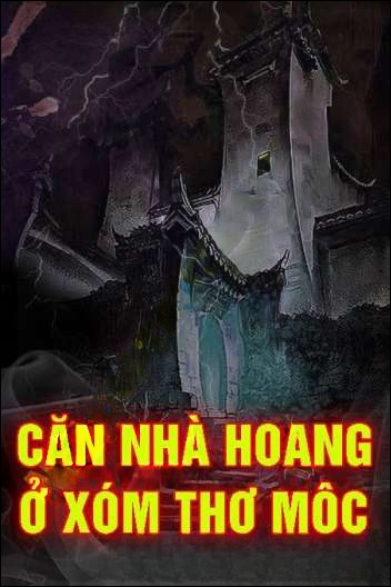 Căn Nhà Hoang Ở Xóm Thợ Mộc