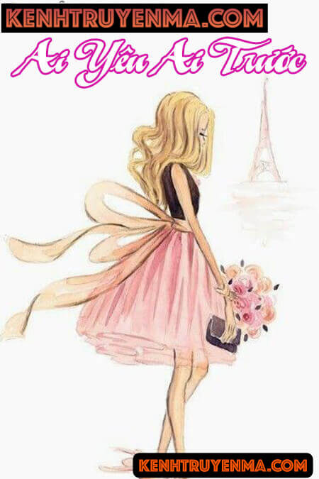 Ai Yêu Ai Trước - Truyện Ngôn Tình