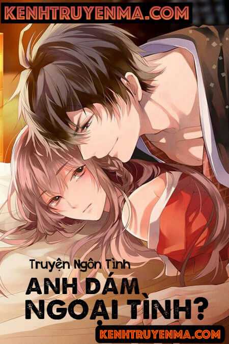 Anh Dám Ngoại Tình? - Truyện Ngôn Tình