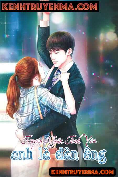Anh Là Đàn Ông - Truyện Ngôn Tình