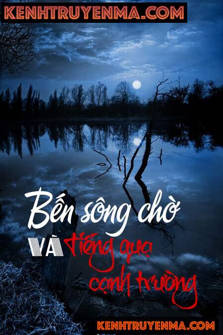 Bến Sông Chờ Và Tiếng Quạ Cạnh Trường