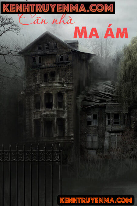 Căn Nhà Ma Nó Ám - Truyện Kinh Dị
