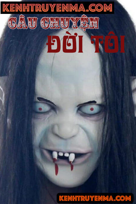 Câu Chuyện Đời Tôi - Truyện Ma