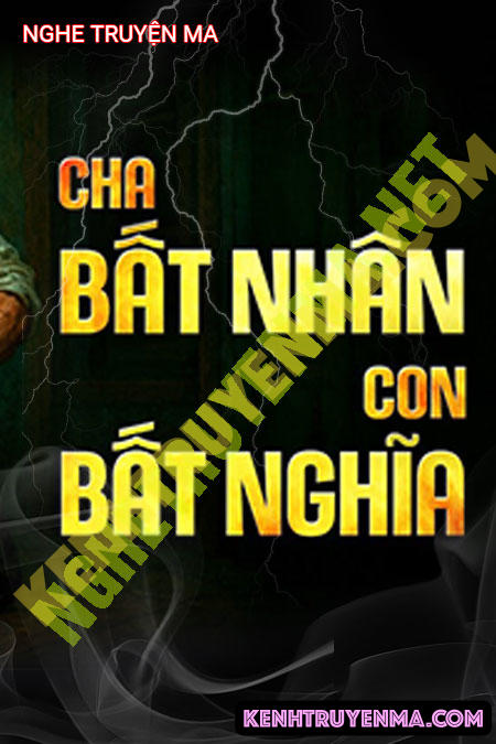 Cha Bất Nhân Con Bất Nghĩa