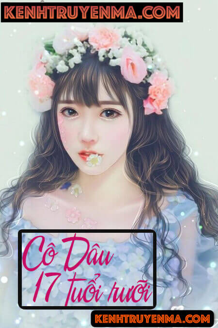 Cô Dâu 17 Tuổi Rưỡi - Truyện Ngôn Tình
