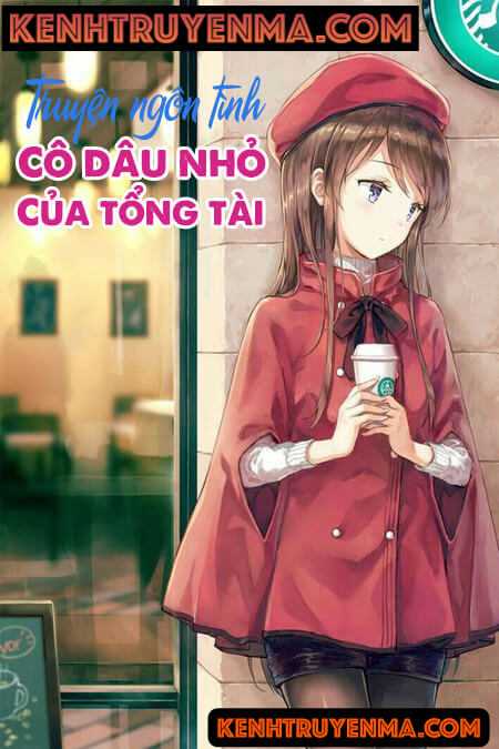 Cô Dâu Nhỏ Của Tổng Tài - Truyện Ngôn Tình