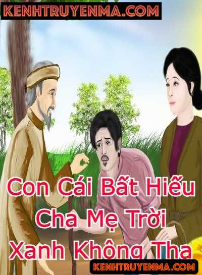 Con Cái Bất Hiếu Cha Mẹ Trời Xanh Không Tha