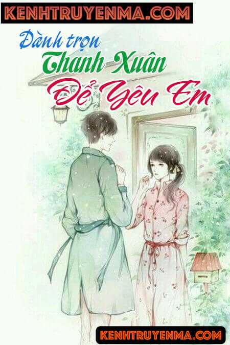 Dành Trọn Thanh Xuân Để Yêu Em