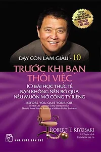 Dạy Con Làm Giàu 10: Trước Khi Bạn Thôi Việc