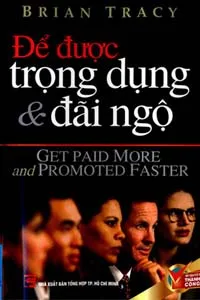 Để Được Trọng Dụng &amp; Đãi Ngộ
