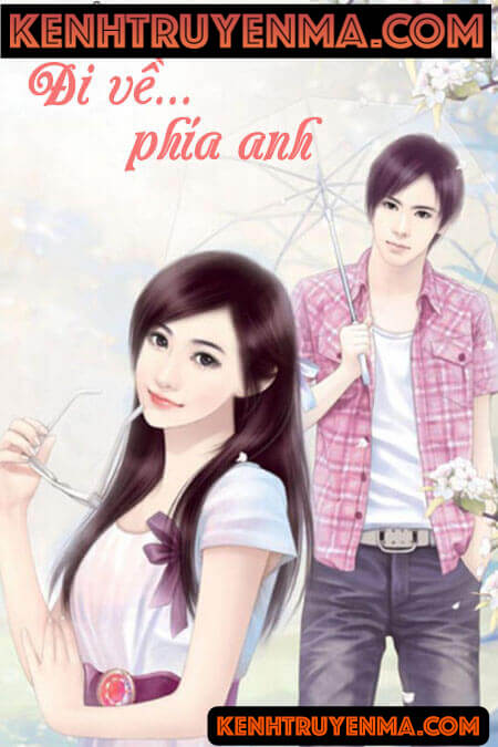 Đi Về Phía Anh - Audio Ngôn Tình