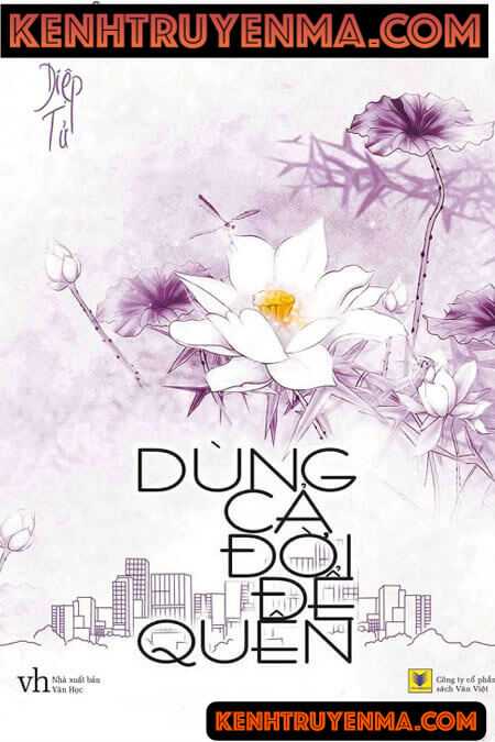 Dùng Cả Đời Để Quên - Truyện Ngôn Tình