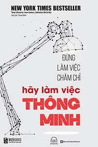 Đừng Làm Việc Chăm Chỉ, Hãy Làm Việc Thông Minh
