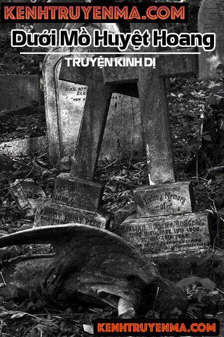 Dưới Mồ Huyệt Hoang - Truyện Ma