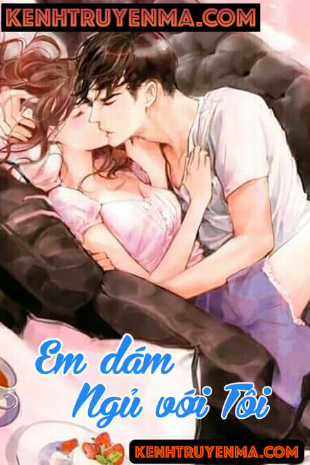Em Dám Ngủ Với Tôi - Truyện Ngôn Tình