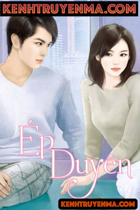 Ép Duyên - Truyện Ngôn Tình