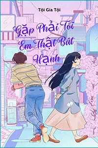 Gặp Phải Tôi, Em Thật Bất Hạnh