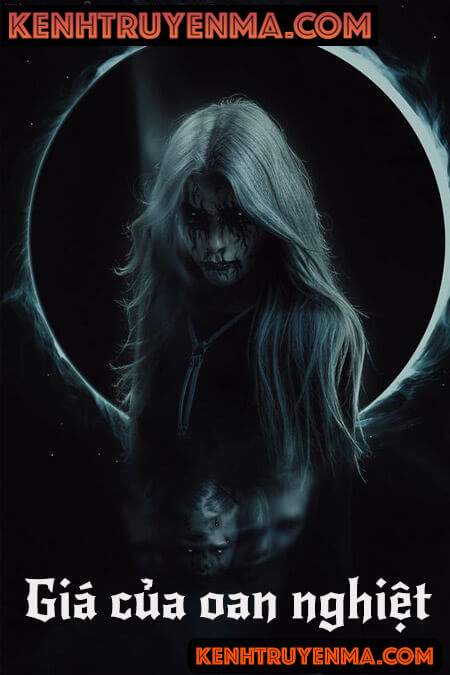 Giá Của Oan Nghiệt Gây Ra - Truyện Ma