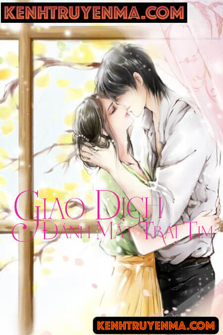 Giao Dịch Đánh Mất Trái Tim - Truyện Ngôn Tình