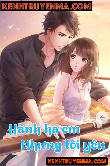 Hành Hạ Em Nhưng Tôi Yêu - Truyện Ngôn Tình