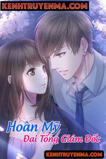 Hoàn Mỹ Đại Tổng Giám Đốc - Truyện Ngôn Tình