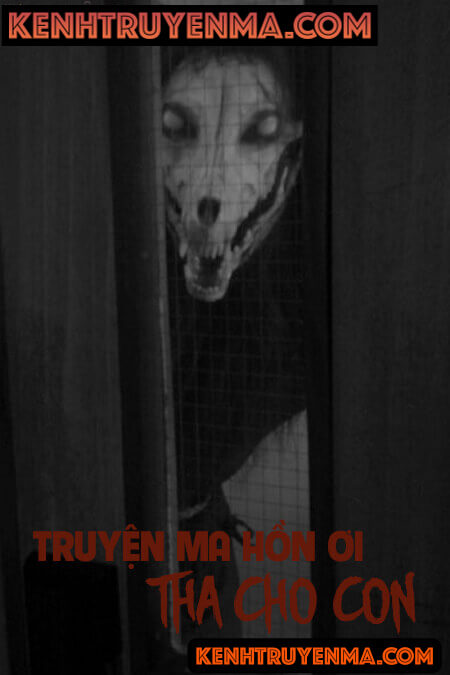Hồn Ơi Tha Cho Con - Truyện Ma