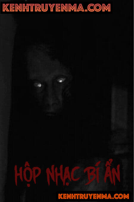 Hộp Nhạc Bí Ẩn - Truyện Ma