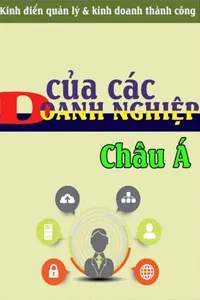 Kinh ĐIển Quản Lý Và Kinh Doanh Thành Công Của Các Doanh Nghiệp Châu Á