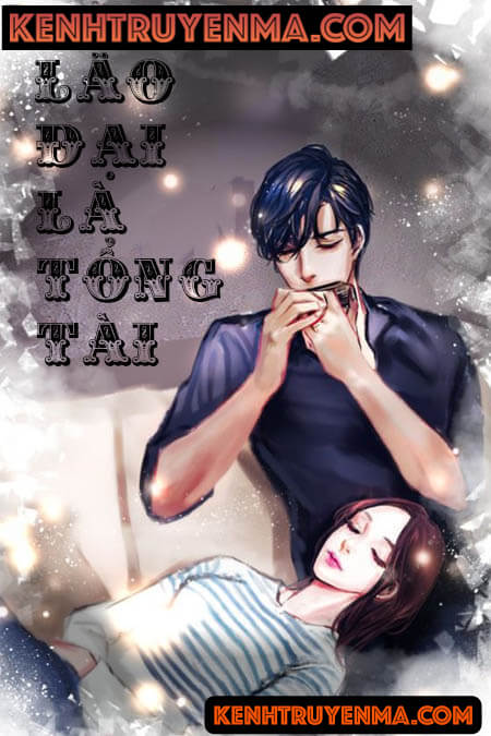 Lão Đại Là Tổng Tài - Truyện Ngôn Tình