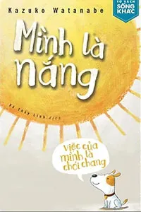Mình Là Nắng, Việc Của Mình Là Chói Chang
