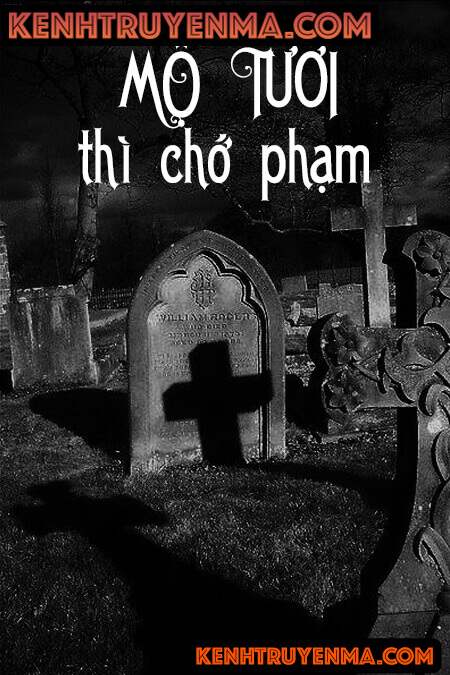 Mộ Tươi Thì Chớ Phạm - Truyện Ma