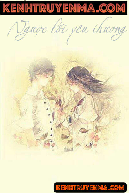 Ngược Lối Yêu Thương - Truyện Ngôn Tình