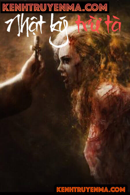 Nhật Ký Trừ Tà Ma - Truyện Kinh Dị